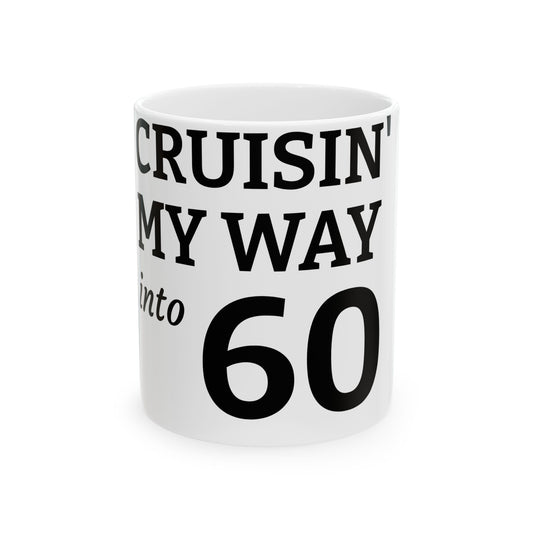 Cruisin' My Way Into 60 Ceramic Mug — 11oz/15oz Birthday Coffee Cup